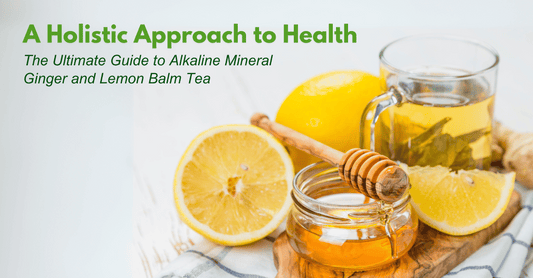 The Ultimate Guide to Alkaline Mineral Ginger and Lemon Balm Tea: A Holistic Approach to Health