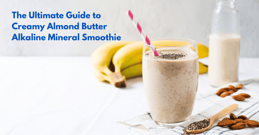 The Ultimate Guide to Creamy Almond Butter Alkaline Mineral Smoothie